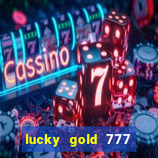 lucky gold 777 paga mesmo